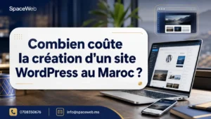Combien coûte la création d'un site WordPress au Maroc ?