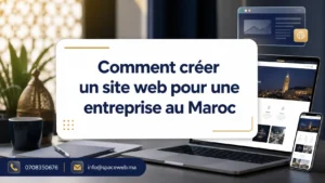 Comment créer un site web pour une entreprise au Maroc